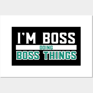 I'm Boss Doing Boss Things Posters and Art